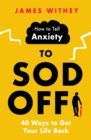 Image for How to tell anxiety to sod off  : 40 ways to get your life back