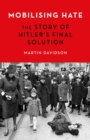 Image for Mobilising Hate : The Story of Hitler&#39;s Final Solution