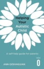 Image for Helping your autistic child  : a self-help guide for parents