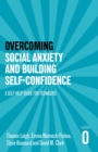 Image for Overcoming Social Anxiety and Building Self-confidence : A Self-help Guide for Teenagers