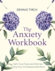 Image for The Anxiety Workbook : Calm Your Fears and Worries Using Your Compassionate Mind