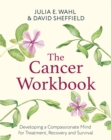 Image for The Cancer Workbook : Developing a Compassionate Mind for Treatment, Recovery and Survival