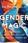 Image for Gender magic  : live shamelessly, reclaim your joy, and step into your most authentic self