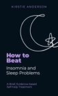Image for How to beat insomnia and sleep problems one step at a time  : using evidence-based low-intensity CBT