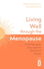 Image for Living well through the menopause  : an evidence-based cognitive behavioural guide