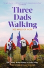Image for Three dads walking  : 300 miles of hope