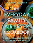 Image for The everyday family air fryer cookbook  : delicious, quick and easy recipes for busy families using UK measurements