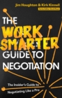 Image for The work smarter guide to negotiation  : the insider&#39;s guide to negotiating like a pro