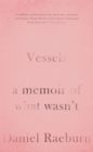 Image for Vessels  : a memoir of what wasn&#39;t