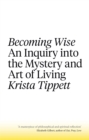 Image for Becoming wise  : an inquiry into the mystery and art of living
