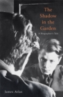 Image for The shadow in the garden  : a biographer&#39;s tale