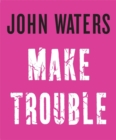 Image for Make trouble
