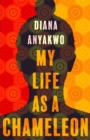 My Life As A Chameleon - Anyakwo, Diana