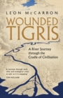 Image for Wounded Tigris  : a river journey through the cradle of civilisation