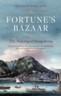 Image for Fortune&#39;s bazaar  : the making of Hong Kong