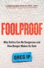 Image for Foolproof  : why safety can be dangerous and how danger makes us safe