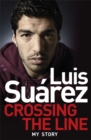 Image for Luis Suarez: Crossing the Line - My Story