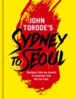 Image for John Torode&#39;s Sydney to Seoul  : recipes from my travels in Australia and the Far East