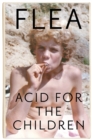 Image for Acid For The Children - The autobiography of Flea, the Red Hot Chili Peppers legend