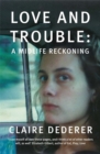 Image for Love and Trouble: a Midlife Reckoning