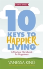 Image for 10 keys to happier living  : a practical handbook for happiness
