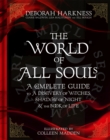 Image for The world of All Souls  : a complete guide to A Discovery of Witches, Shadow of Night &amp; The Book of Life