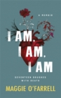 Image for I am, I am, I am: Seventeen Brushes with Death - the Breathtaking Number One Bestseller