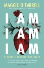 I Am, I Am, I Am: Seventeen Brushes With Death - O'Farrell, Maggie