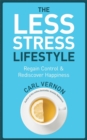 Image for The less-stress lifestyle  : regain control and rediscover happiness