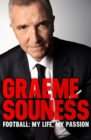 Image for Graeme Souness  : foorball - my life, my passion