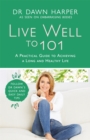 Image for Live well to 101  : a practical guide to achieving a long and healthy life