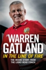 Image for In the line of fire  : the inside story from the Lions head coach