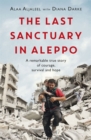 Image for The last sanctuary in Aleppo  : a remarkable true story of courage, survival and hope