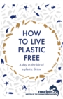 Image for How to Live Plastic Free : a day in the life of a plastic detox
