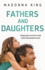 Image for Fathers and daughters  : helping girls and their dads build unbreakable bonds
