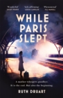 Image for While Paris Slept: A mother faces a heartbreaking choice in this bestselling story of love and courage in World War 2