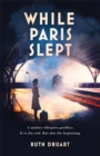 Image for While Paris Slept: A mother faces a heartbreaking choice in this bestselling story of love and courage in World War 2