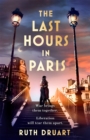 Image for The Last Hours in Paris: A powerful, moving and redemptive story of wartime love and sacrifice for fans of historical fiction