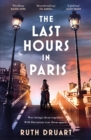 Image for The Last Hours in Paris: A powerful, moving and redemptive story of wartime love and sacrifice for fans of historical fiction