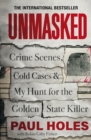 Image for Unmasked  : crime scenes, cold cases and my hunt for the Golden State killer