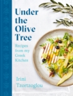 Image for Under the olive tree  : recipes from my Greek kitchen