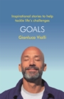Image for Goals  : inspirational stories to help tackle life&#39;s challenges
