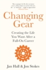 Image for Changing gear  : creating the life you want after a full on career