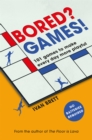 Image for Bored? Games!  : 101 games to make every day more playful