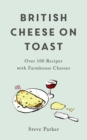 Image for British cheese on toast  : over 100 recipes with artisan British cheeses