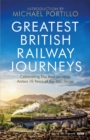 Image for Greatest British railway journeys  : celebrating the greatest journeys from the BBC&#39;s beloved railway travel series