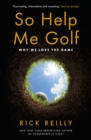 So help me golf  : why we love the game - Reilly, Rick