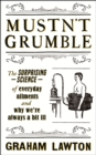 Image for Mustn&#39;t grumble  : the surprising science of everyday ailments and why we&#39;re always a little bit ill