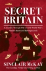 Image for Secret Britain  : a journey through the Second World War&#39;s hidden bases and battlegrounds