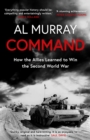 Image for Command  : how the allies learned to win the Second World War